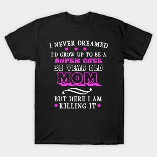 I Never Dreamed I'd Grow Up To Be A Super Cute T-Shirt